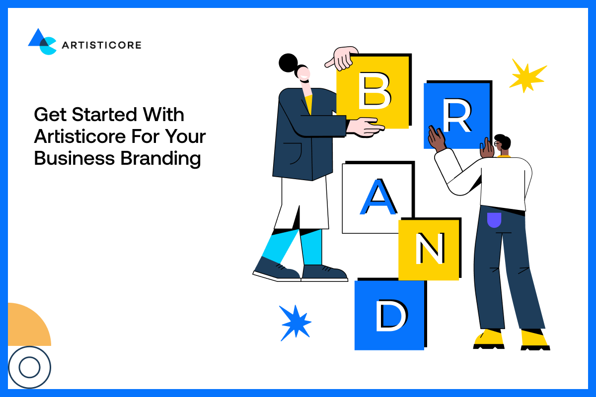 Get Started With Artisticore for Your Business Branding