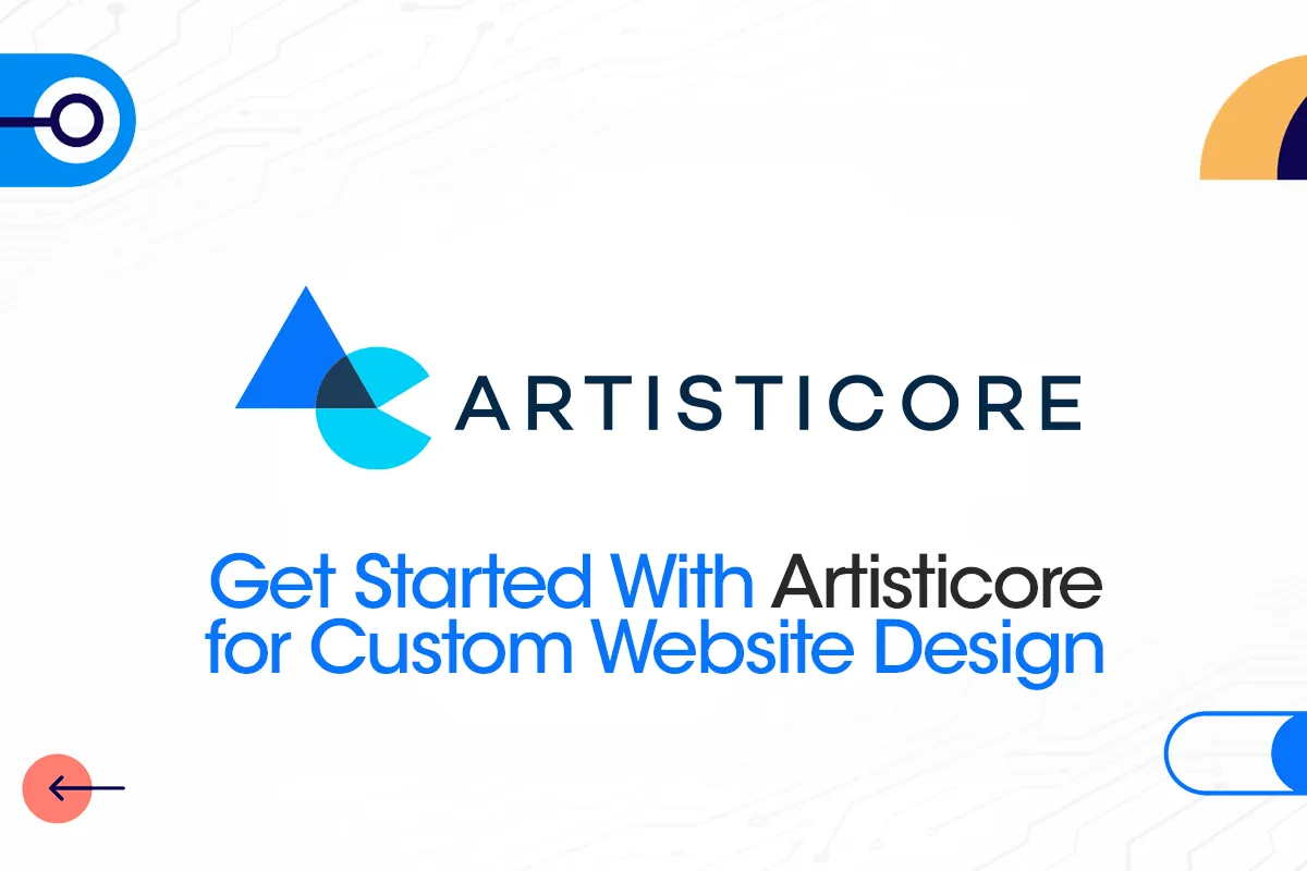 Get Started With Artisticore for Custom Website Design