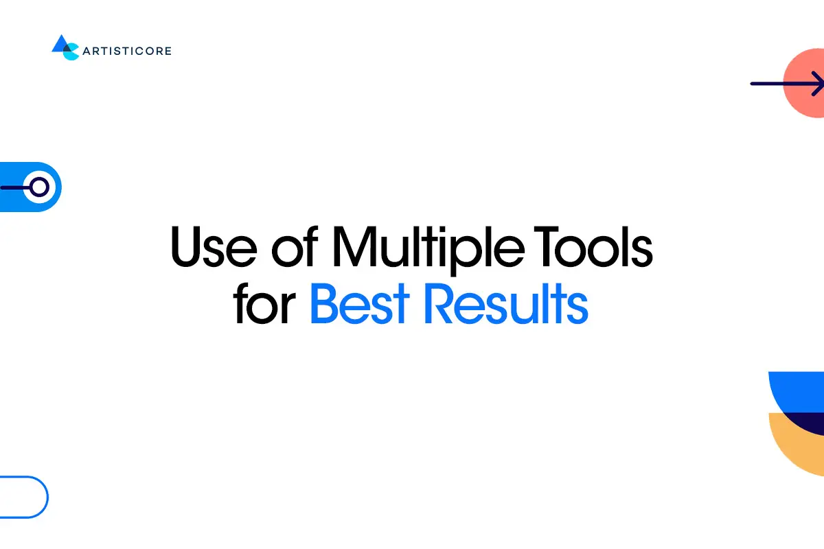 Use of Multiple Tools for Best Results