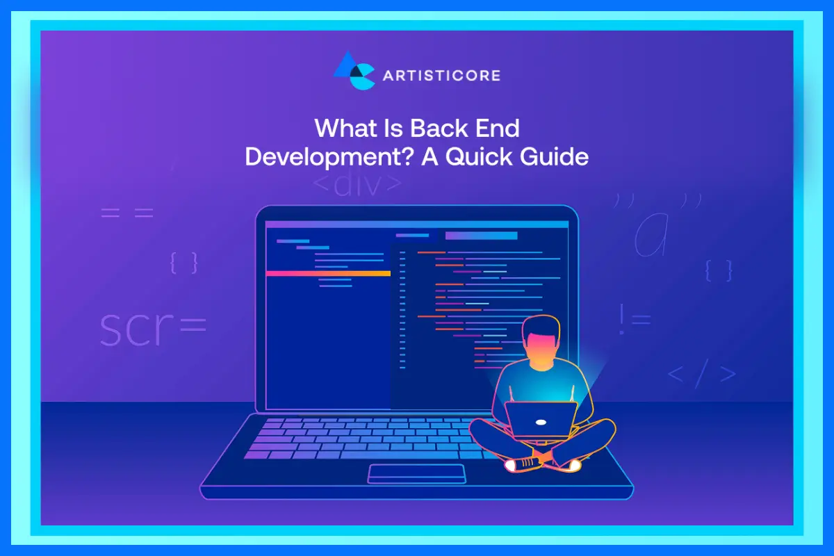 What Is Back End Development? A Quick Guide