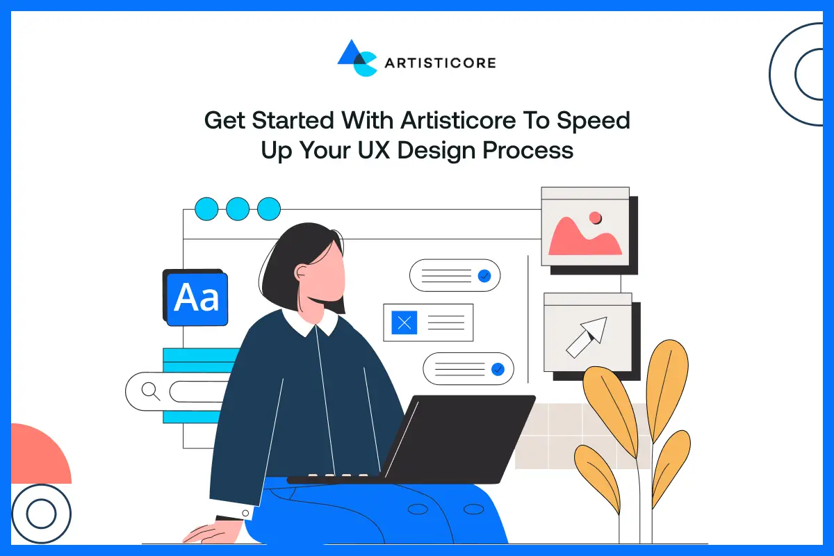 Get Started With Artisticore to Speed Up Your UX Design Process