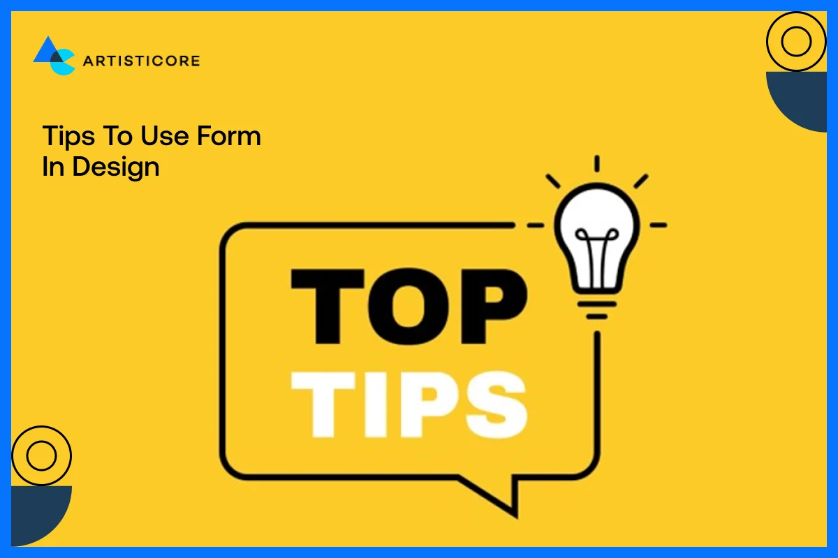 Tips To Use Form in Design