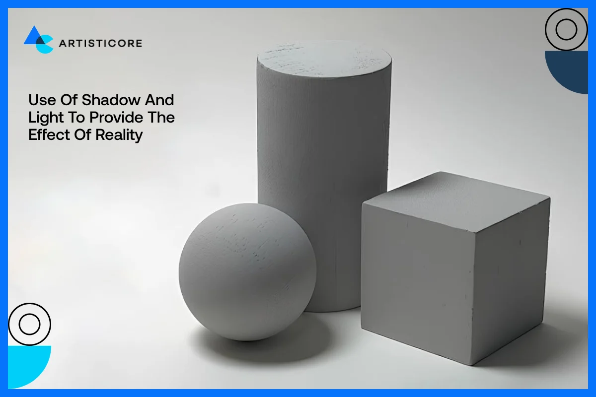 Use Of Shadow and Light to Provide the Effect of Reality